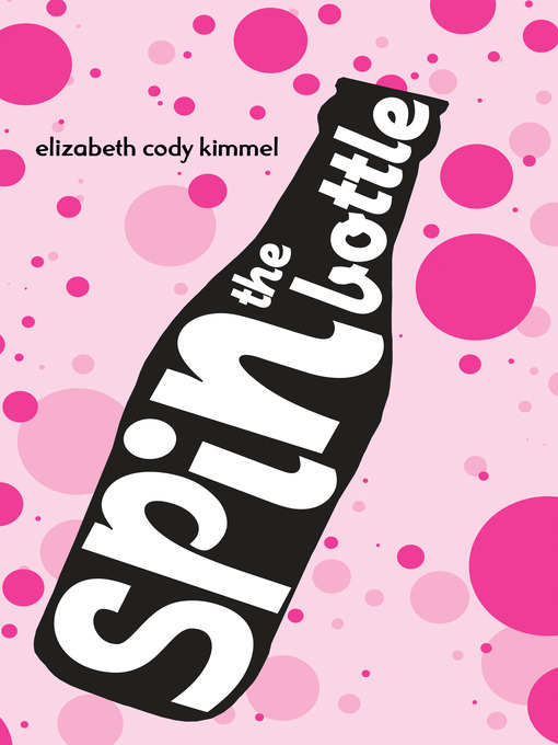 Title details for Spin the Bottle by Elizabeth Cody Kimmel - Available